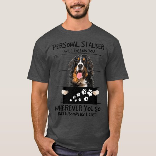 Personal Stalker Dog Bernese Mountain I T-shirt (Voorkant)