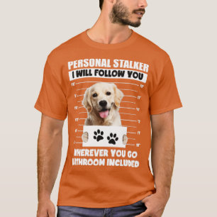 Personal Stalker Dog Golden Labrador Retriever T-shirt