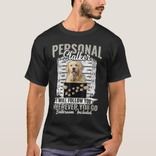 Personal Stalker Golden Retriever Dog Ik zal volge T-shirt