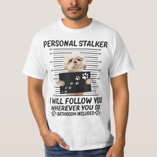 Personal Stalker I Will Follow You Funny Shih Tzu T-shirt (Voorkant)