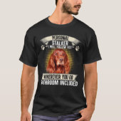 Personal Stalker I Will Follow You Irish Setter Lo T-shirt (Voorkant)