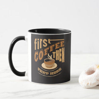 Personaliseer Grappige Eerst Koffie Dan Mok