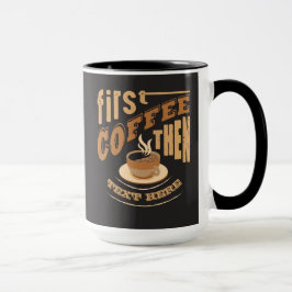 Personaliseer Grappige Eerst Koffie Dan Mok