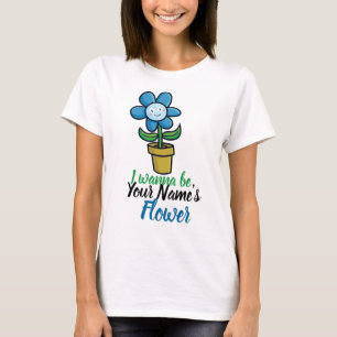 Personaliseer "Ik wil je Bloem zijn" T-shirt