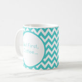 Personaliseer Turquoise Chevron maar eerst koffie Koffiemok (Voorkant links)