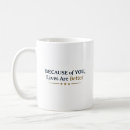 Personalized Because of You Lives Are Better Koffiemok