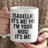 Personalized It's Me Hi I'm Your Mug! Name Funny Mok