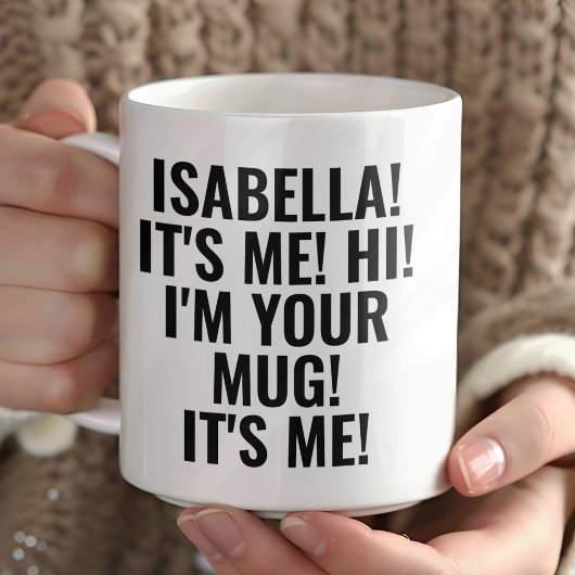Personalized It's Me Hi I'm Your Mug! Name Funny Mok