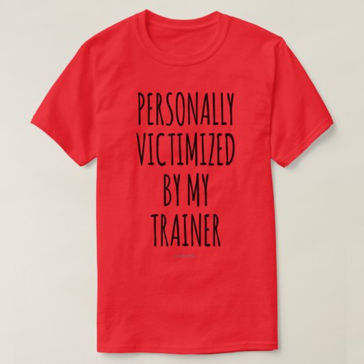 Persoonlijk slachtoffer van mijn trainer grappige  t-shirt (Design voorkant)
