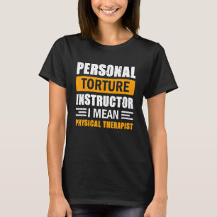 Persoonlijke folteraar I betekent fysieke therapie T-shirt