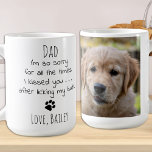 Persoonlijke foto van Pet Funny Dog Dad Coffee Mok<br><div class="desc">Verrassend je favoriete Dog Pa deze vaders dag, of voor zijn verjaardag of een andere gelegenheid met deze super schattige en grappige mok van je vader. "Papa... Het spijt me voor alle keren dat ik je kuste... na mijn kont te hebben geklikt.." Het maakt een perfect cadeau van de hond!...</div>