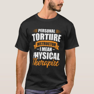 Persoonlijke Martel Instructeur Ik Bedoel Fysiothe T-shirt