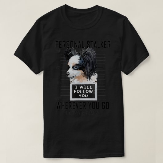 Persoonlijke Stalker Dog Papillon ik zal je volgen T-shirt (Design voorkant)