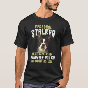 Persoonlijke Stalker ik zal je naar Boston Terrier T-shirt