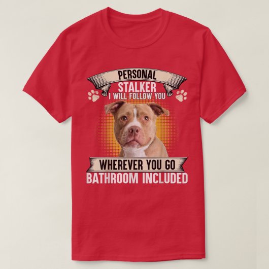 Persoonlijke Stalker Ik Zal Je Volgen Pitbull Lief T-shirt (Design voorkant)