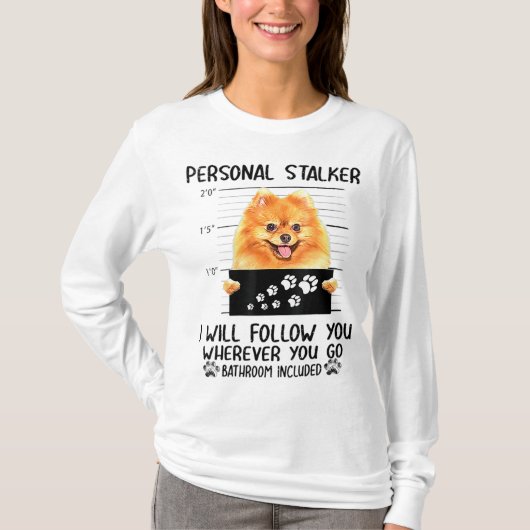 Persoonlijke Stalker Pomeranian Dog ik zal je volg T-shirt (Voorkant)