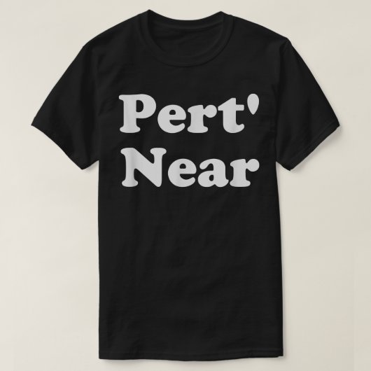 Pert' Near Funny Southern Slang T-shirt (Design voorkant)