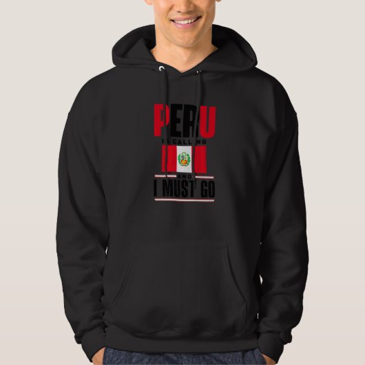 Peru Peruvian Peru Flag Peru Is Calling And I Must Hoodie (Voorkant)