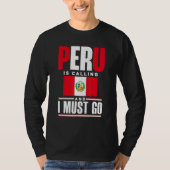 Peru Peruvian Peru Flag Peru Is Calling And I Must T-shirt (Voorkant)