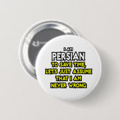 Perzisch...veronderstel dat ik nooit verkeerd ben ronde button 5,7 cm (Voorkant /achterkant)