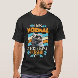 Perzische kat WAS NORMAAL VOORDAT IK EEN PERZISCHE T-shirt