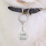 Pet Dog Cat Funny Humor past ID Lost aan Huisdierpenning<br><div class="desc">Dit ontwerp is gemaakt door middel van digitale kunst. Het kan worden aangepast in het gebied dat wordt aangeboden of aangepast door de klik te kiezen om de andere optie aan te passen en de naam, initialen of woorden te wijzigen. U kunt de tekstkleur en de stijl ook veranderen of...</div>