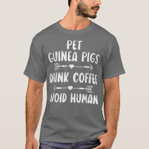 Pet Guinea Pigs Drink Coffee Avoid Human Caffeine T-shirt