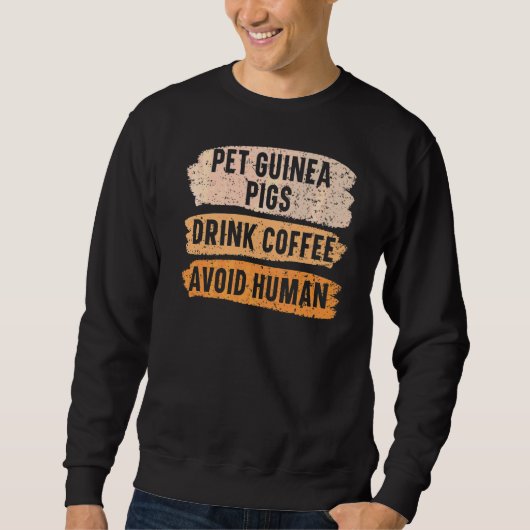 Pet Guinea Pigs Drink Coffee Avoid Human Caffeine Trui (Voorkant)