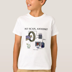 PET Scan, iemand? (Positron Emission Tomography) T-shirt