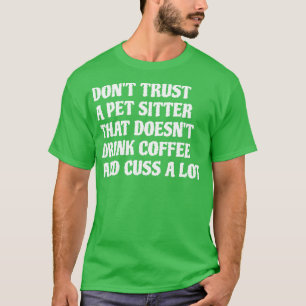 Pet Sitter Die Drink Koffie Cuss Veel 1 T-shirt