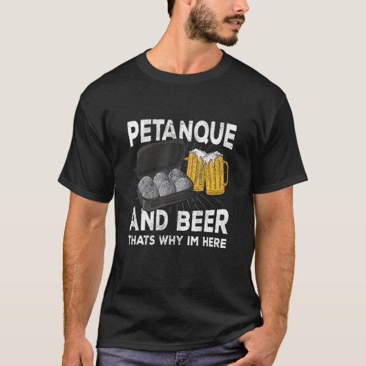 Petanque and beer that's why im here boule t-shirt (Voorkant)
