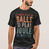 Petanque Boule Bocce Player Funny Gezegde T-shirt (Voorkant)