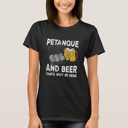 Petanque en bier dat is waarom hij hier boule is t-shirt (Voorkant)