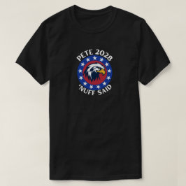 Pete 2028 'Nuff Said T-shirt