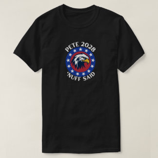 Pete 2028 'Nuff Said T-shirt