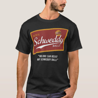 Petes Schweddy Balls No One Can Resist My Schweddy T-shirt