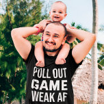 Peuk uit Game Weak AF Funny Dad T-shirt<br><div class="desc">Peuk uit Game Weak AF Funny Dad</div>