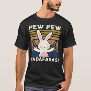 Pew Madafakas Funny Bunny Lovers Gift Rabbit C T-shirt