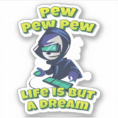 Pew Pew Pew Life is maar een droomgamer Sticker (Voorkant)