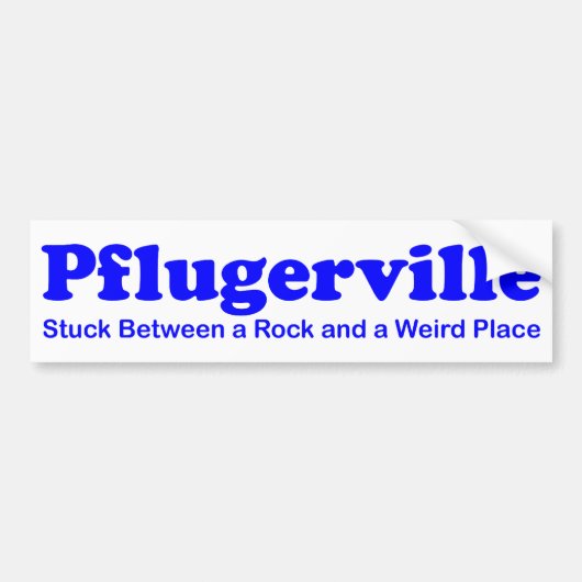 Pflugerville - Stuck between a Rock & Weird Place Bumpersticker (Voorkant)