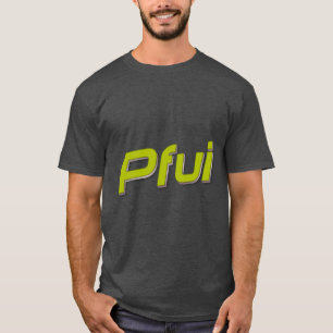 Pfui. T-shirt