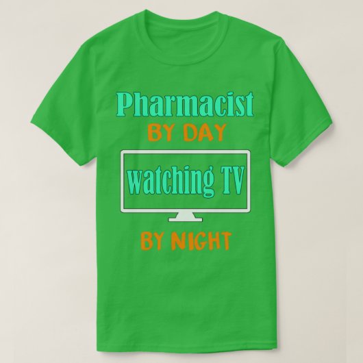Pharmacist by Day Watching TV by Night T-shirt (Design voorkant)