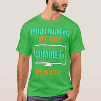 Pharmacist by Day Watching TV by Night T-shirt