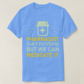 pharmacist canx27t fix stupid but we can medicate  t-shirt (Design voorkant)