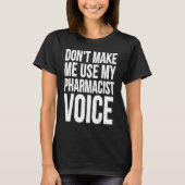 Pharmacist  Dont Make Me Use My Pharmacist Voice T-shirt (Voorkant)