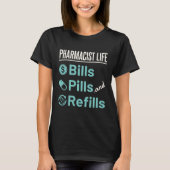 Pharmacist Life Bills Pills and Refils T-shirt (Voorkant)