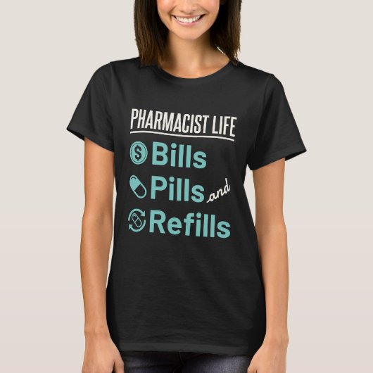 Pharmacist Life Bills Pills and Refils T-shirt (Voorkant)