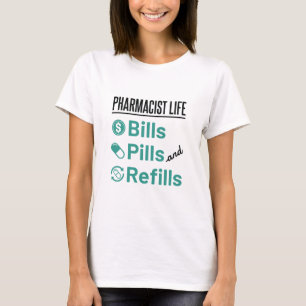 Pharmacist Life Bills Pills and Refils T-shirt
