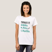 Pharmacist Life Bills Pills and Refils T-shirt (Voorkant volledig)