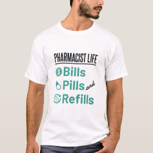 Pharmacist Life Bills Pills and Refils T-shirt